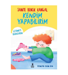 Kendim Yapabilirim Giyinmeyi Öğreniyorum Saniye Bencik Kangal Doğan Çocuk