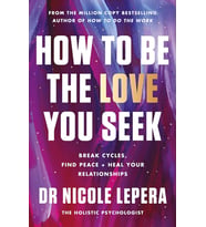 How To Be The Love You Seek: The Instant Sunday Times Bestseller
