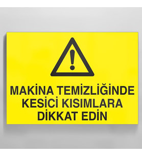 Makina Temizliğinde Kesici Kısımlar Dikkat Edin Uyarı Levhası 30x40cm (Karışık)