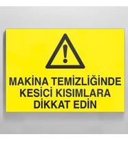 Makina Temizliğinde Kesici Kısımlar Dikkat Edin Uyarı Levhası 30x40cm (Karışık)