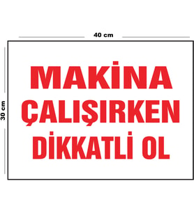 Metal Makina Çalışırken Dikkatli Ol 30 cm x 40 cm A3 Büyüklüğünde Uyarı Levhası Yönlendirme Tabelası