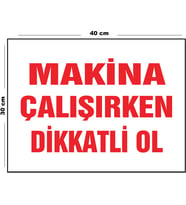 Metal Makina Çalışırken Dikkatli Ol 30 cm x 40 cm A3 Büyüklüğünde Uyarı Levhası Yönlendirme Tabelası
