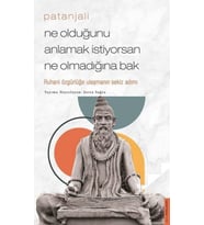 Patanjali - Ne Olduğunu Anlamak İstiyorsan Ne Olmadığına Bak