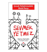 Sevmek Yetmez - Çocuk Yetiştirmedeki Eksik Parça