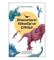 Dinozorların Yükselişi ve Çöküşü - Kayıp Dünya'nın Yeni Bir Tarihçesi