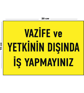 Metal Vazife Ve Yetkinin Dışında İş Yapmayınız 15 Cm x 20 Cm Uyarı Levhası Yönlendirme Tabelası