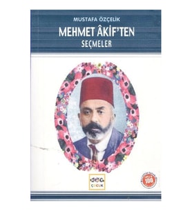 Mehmet Akif’ten Seçmeler (Milli Eğitim Bakanlığı İlköğretim 100 Temel Eser)