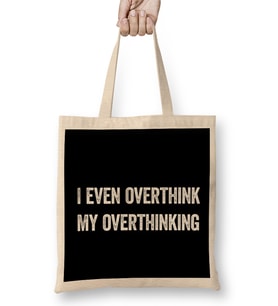 I Even Overthink My Overthinking Bez Çanta Uzun Saplı