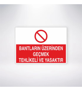 Bantların Üzerinden Geçmek Tehlikeli ve Yasaktır 21x28 Arkası Yapışkanlı Levha