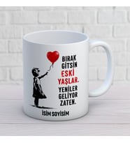 Kişiye Özel Bırak Gitsin Eski Yaşlar Yeniler Geliyor Zaten Baskılı Kupa – İsimli Eğlenceli Doğum Günü Hediyesi