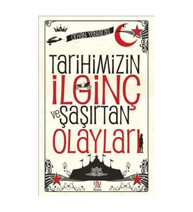 Tarihimizin İlginç ve Şaşırtan Olayları