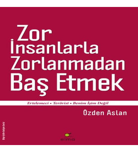 Zor İnsanlarla Zorlanmadan Baş Etmek Ertelemeci-Terörist-Benim İşim Değil