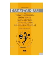 İlköğretimde Drama Oyunları İle Türkçe, Matematik, Hayat Bilgisi, Sosyal Bilgiler, Fen ve Teknoloji