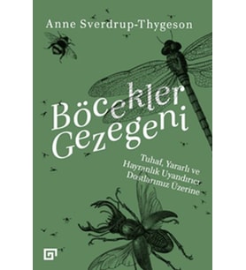 Böcekler Gezegeni - Tuhaf Yararlı ve Hayranlık Uyandırıcı Dostlarımız Üzerine