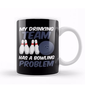 Funny My Drinking Team Has A Bowling Problem  Kupa Bardak Porselen