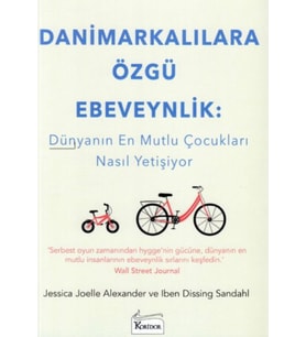 Danimarkalılara Özgü Ebeveynlik - Dünyanın Mutlu Çocukları Nasıl Yetişiyor