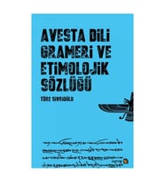 Avesta Dili Grameri Ve Etimolojik Sözlüğü - Töre Sivrioğlu (Renksiz)