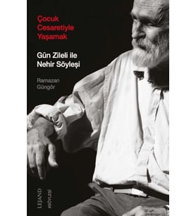 Çocuk Cesaretiyle Yaşamak: Gün Zileli ile Nehir Söyleşi