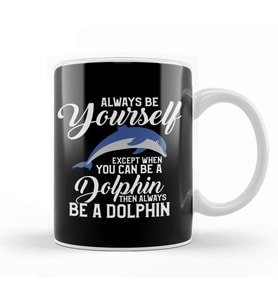 Always Be Yourself Except If You Can Be A Dolphin Kupa Bardak Porselen