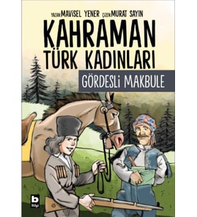Kahraman Türk Kadınları Gördesli Makbule