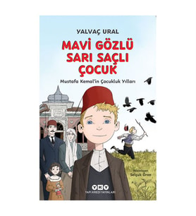 Mavi Gözlü Sarı Saçlı Çocuk - Mustafa Kemal'in Çocukluk Yılları Yalvaç Ural Yapı Kredi Yayınları
