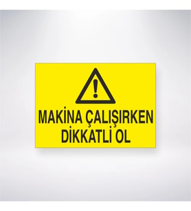 Makine Çalışırken Dikkatli Ol 21x28 Arkası Yapışkanlı Levha