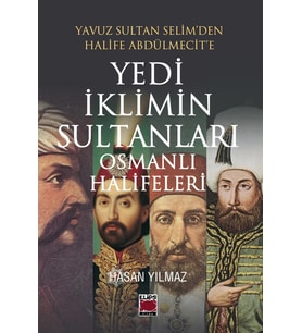 Yavuz Sultan Selim'den Halife Abdülmecit'e Yedi İklimin Sultanları Osmanlı Halifeleri