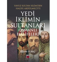 Yavuz Sultan Selim'den Halife Abdülmecit'e Yedi İklimin Sultanları Osmanlı Halifeleri