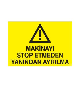 Makinayı Stop Etmeden Yanından Ayrılma Uyarı Levhası 30x40cm (Karışık)