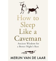 How To Sleep Like A Caveman: Ancient Wisdom For A Better Night’S Rest