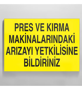 Pres Ve Kırma Makinalarındaki Arızayı Yekilisine Bildiriniz Uyarı Levhası 60x90cm (Karışık)