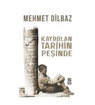 Mehmet Dilbaz Kaybolan Tarihin Peşinde Adlı Kitabı