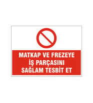 İş parçasını sağlam tesbit et, isg uyarı levhası