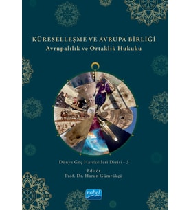 KÜRESELLEŞME VE AVRUPA BİRLİĞİ - Avrupalılık ve Ortaklık Hukuku - Dünya Göç Hareketleri Dizisi - 3