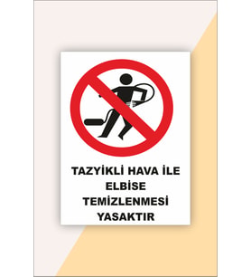 İş Güvenliği Uyarı Levhası Tazyikli Hava İle Elbise Temizlenmesi Yasaktır