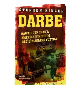 Darbe: Hawaii'den Irak'a Amerika'nın Rejim Değişiklikleri Yüzyılı