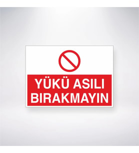 Yükü Asılı Bırakmayın  21x35 Arkası Yapışkanlı Levha