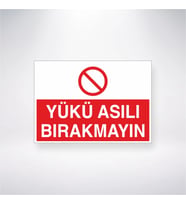 Yükü Asılı Bırakmayın  21x35 Arkası Yapışkanlı Levha