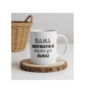 "Unutmayın ki Bana Bişey Olmaz" Yazılı Kupa Bardak (Beyaz)