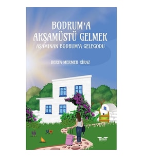 Bodrum’a Akşamüstü Gelmek