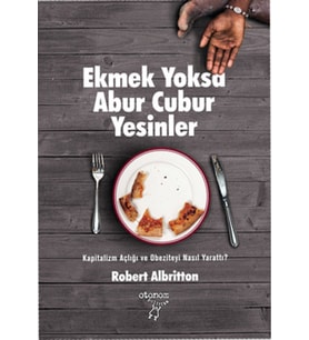 Ekmek Yoksa Abur Cubur Yesinler: Kapitalizm Açlığı Ve Obeziteyi Nasıl Yarattı? (Krem)
