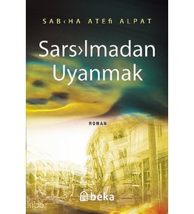 Sarsılmadan Uyanmak Beka Yayınları Sabiha Ateş Alpat
