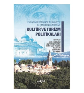 Ekonomi Ekseninde Türkiye’de Geçmişten Günümüze Kültür Ve Turizm Politikaları