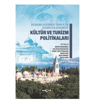 Ekonomi Ekseninde Türkiye’de Geçmişten Günümüze Kültür Ve Turizm Politikaları
