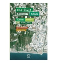 Bildiğimiz Tarımın Sonu: Küresel İktidar ve Köylülük