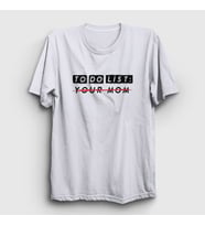 Presmono Unisex Beyaz To Do List Your Mom T-Shirt 432943tt (Beyaz)