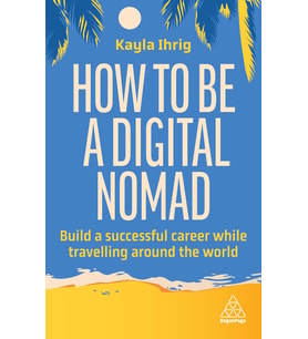 How To Be A Digital Nomad: Build A Successful Career While Travelling The World