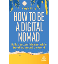 How To Be A Digital Nomad: Build A Successful Career While Travelling The World