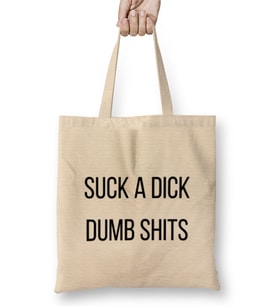 Suck A Dick Dumb Shits Bez Çanta Uzun Saplı