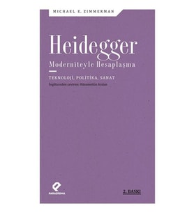 Heidegger Moderniteyle Hesaplaşma - Teknoloji-Politika-Sanat